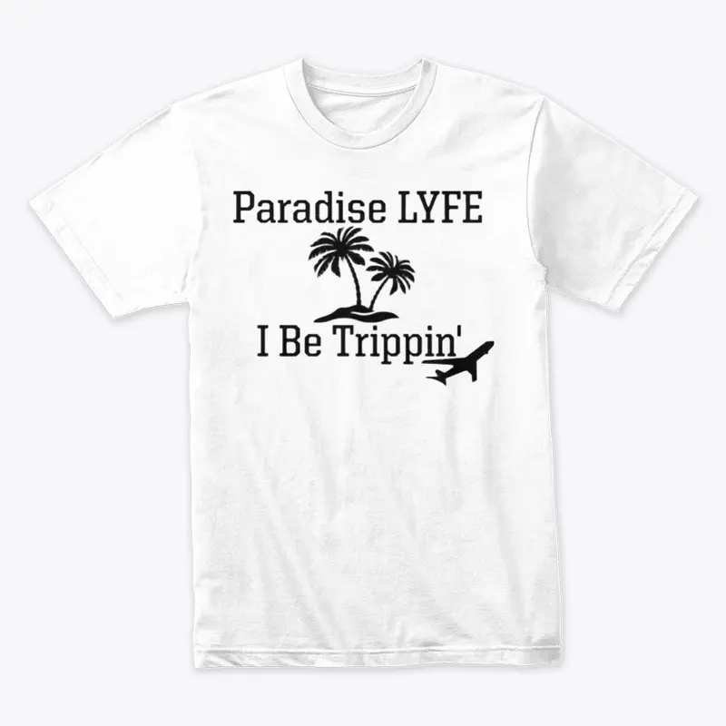 Paradise Lyfe I be Trippin